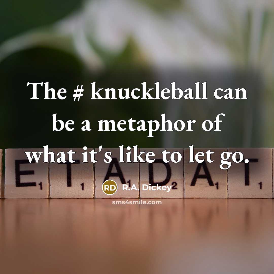 “The # knuckleball can be a metaphor of what it's…” quote by R.A. Dickey
