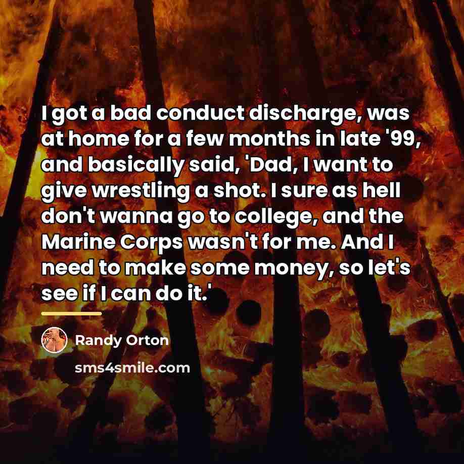 “I got a bad conduct discharge, was at home for…” quote by Randy Orton