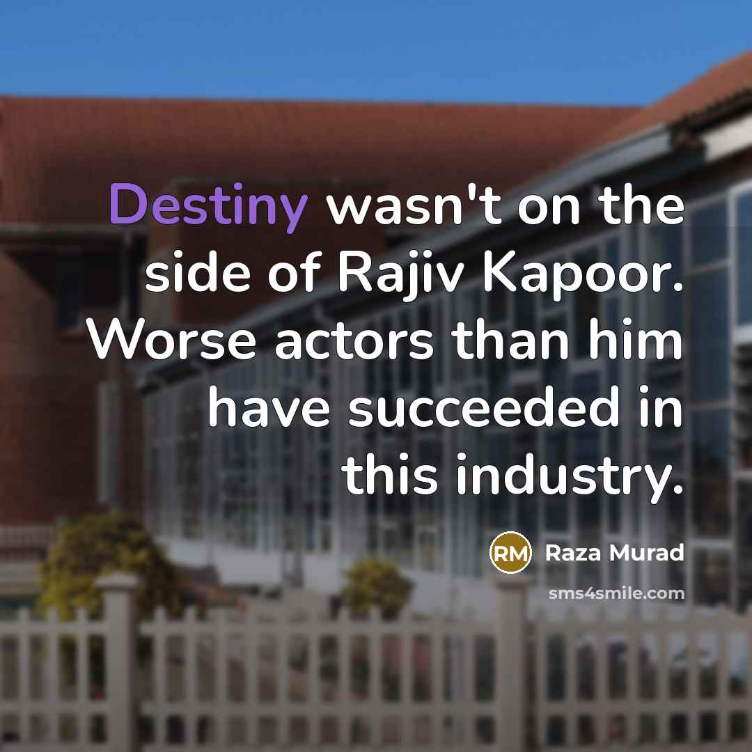 “Destiny wasn't on the side of Rajiv Kapoor. Worse actors…” quote by Raza Murad