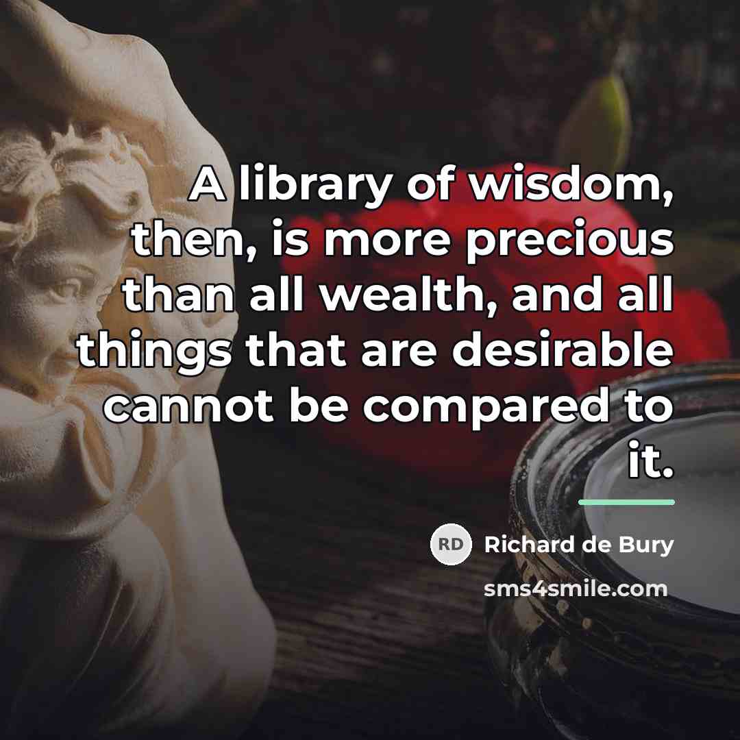 “A library of wisdom, then, is more precious than all…” quote by Richard de Bury