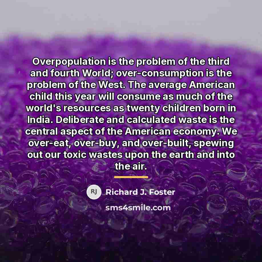 “Overpopulation is the problem of the third and fourth World;…” quote by Richard J. Foster