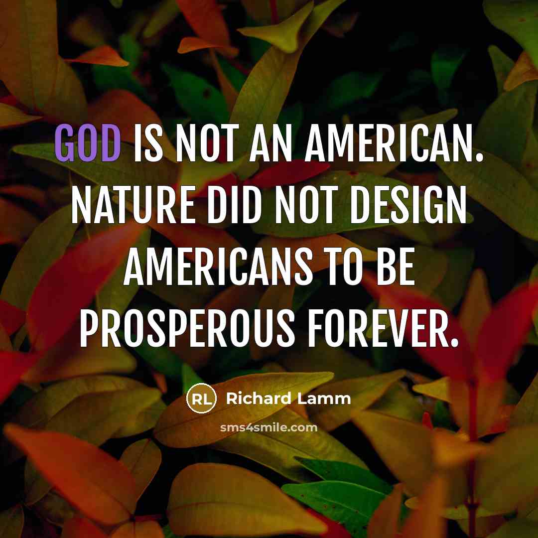 “God is not an American. Nature did not design Americans…” quote by Richard Lamm