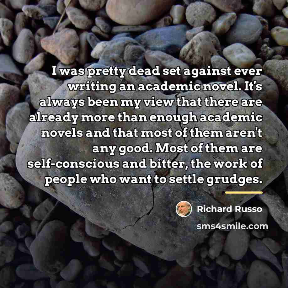 “I was pretty dead set against ever writing an academic…” quote by Richard Russo