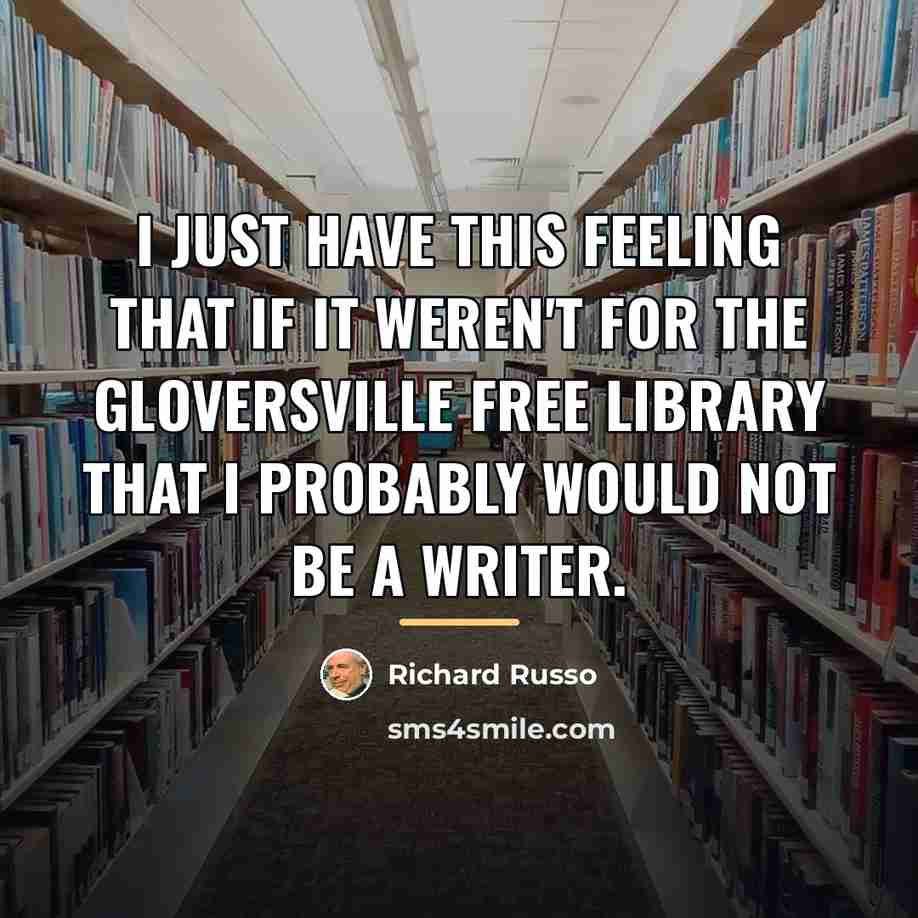 “I just have this feeling that if it weren't for…” quote by Richard Russo