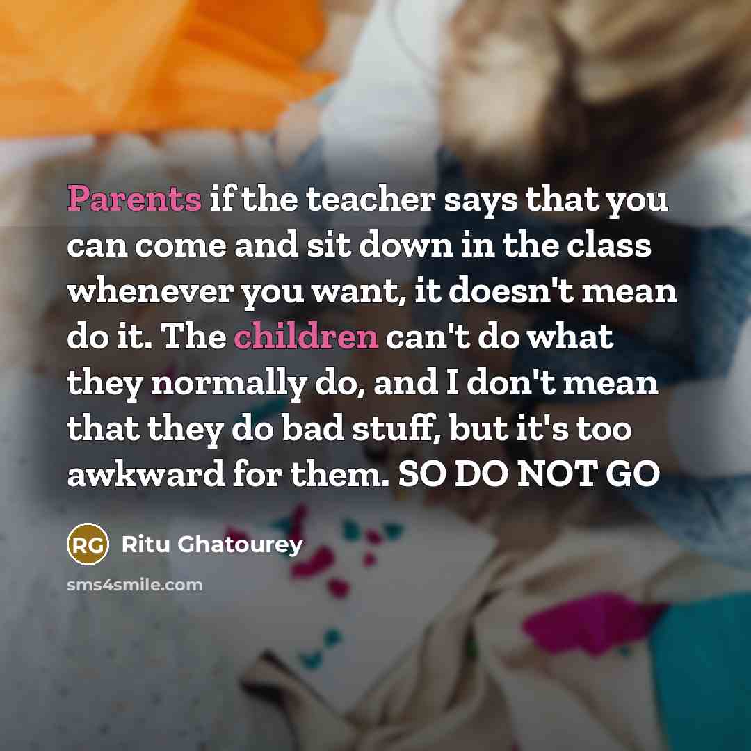 “Parents if the teacher says that you can come and…” quote by Ritu Ghatourey