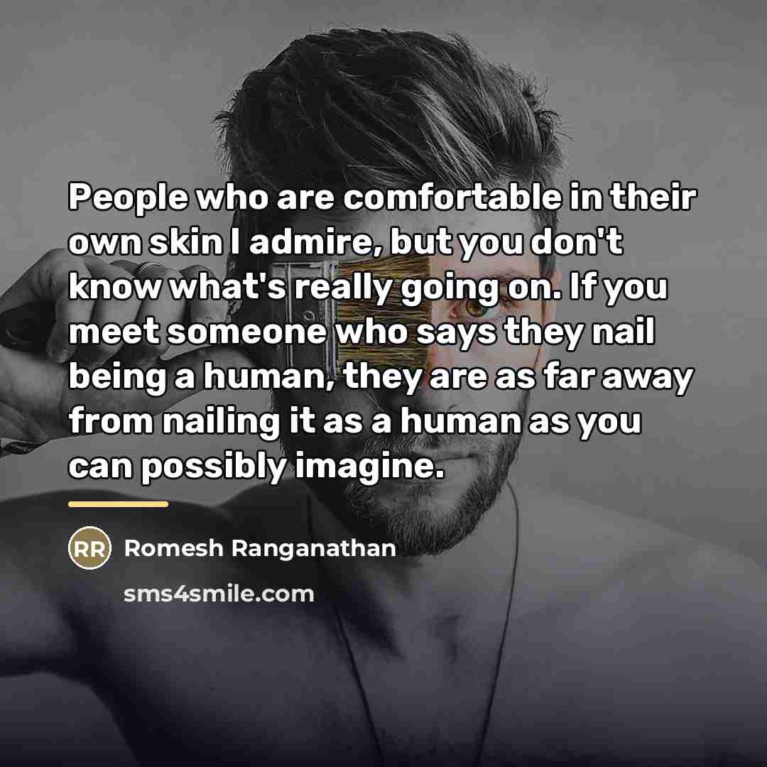 “People who are comfortable in their own skin I admire,…” quote by Romesh Ranganathan