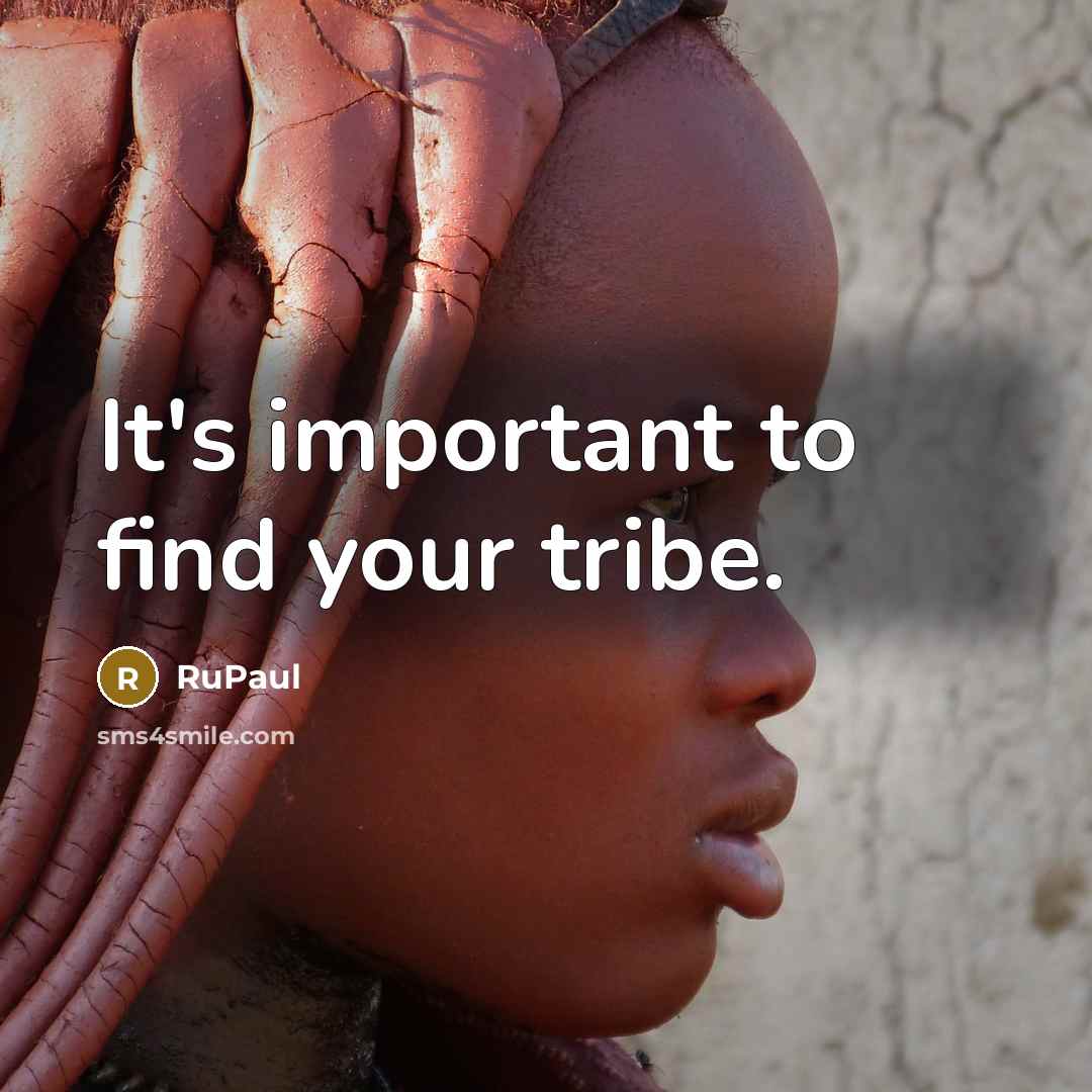 “It's important to find your tribe.…” quote by RuPaul