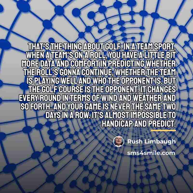 “That's the thing about golf. In a team sport, when…” quote by Rush Limbaugh