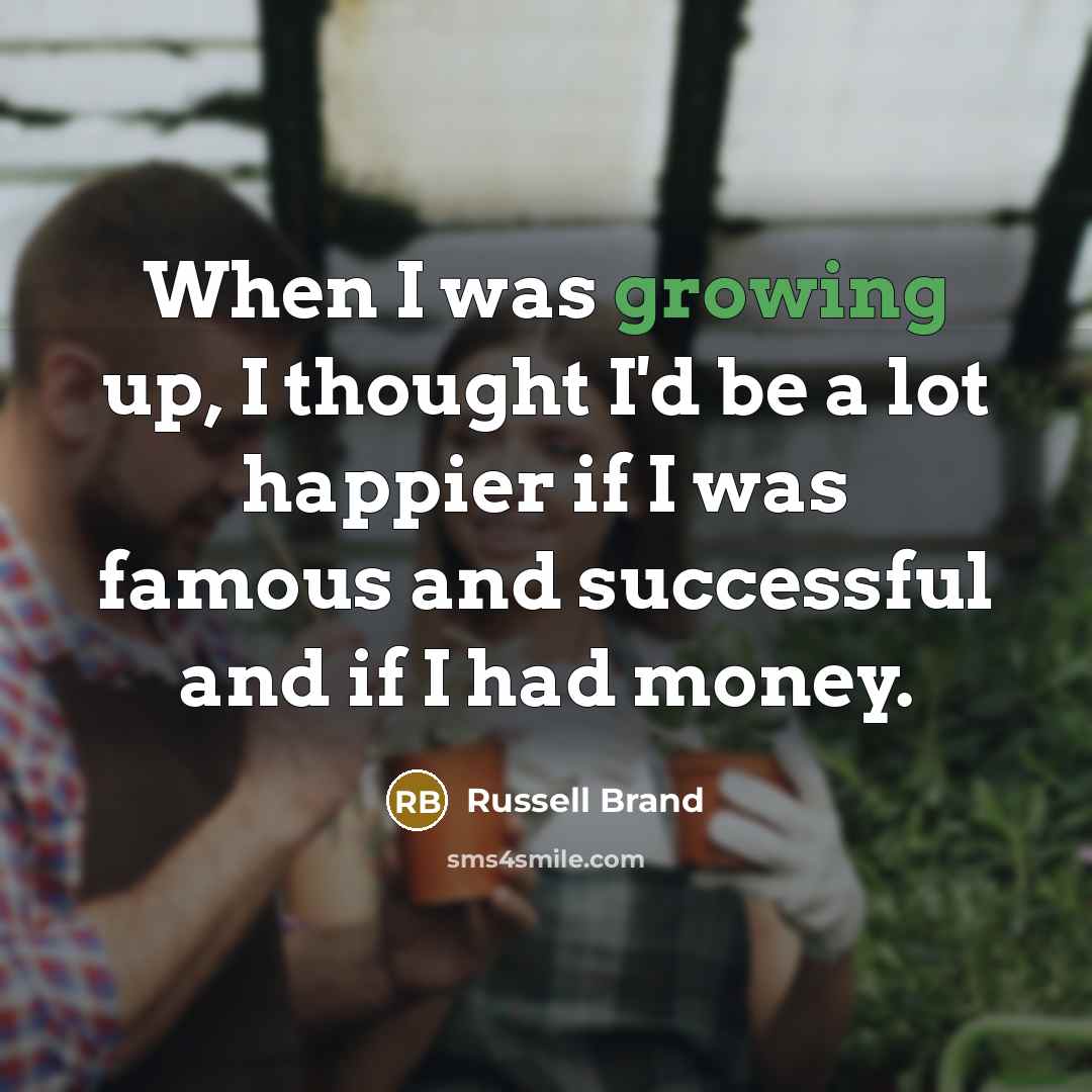 “When I was growing up, I thought I'd be a…” quote by Russell Brand