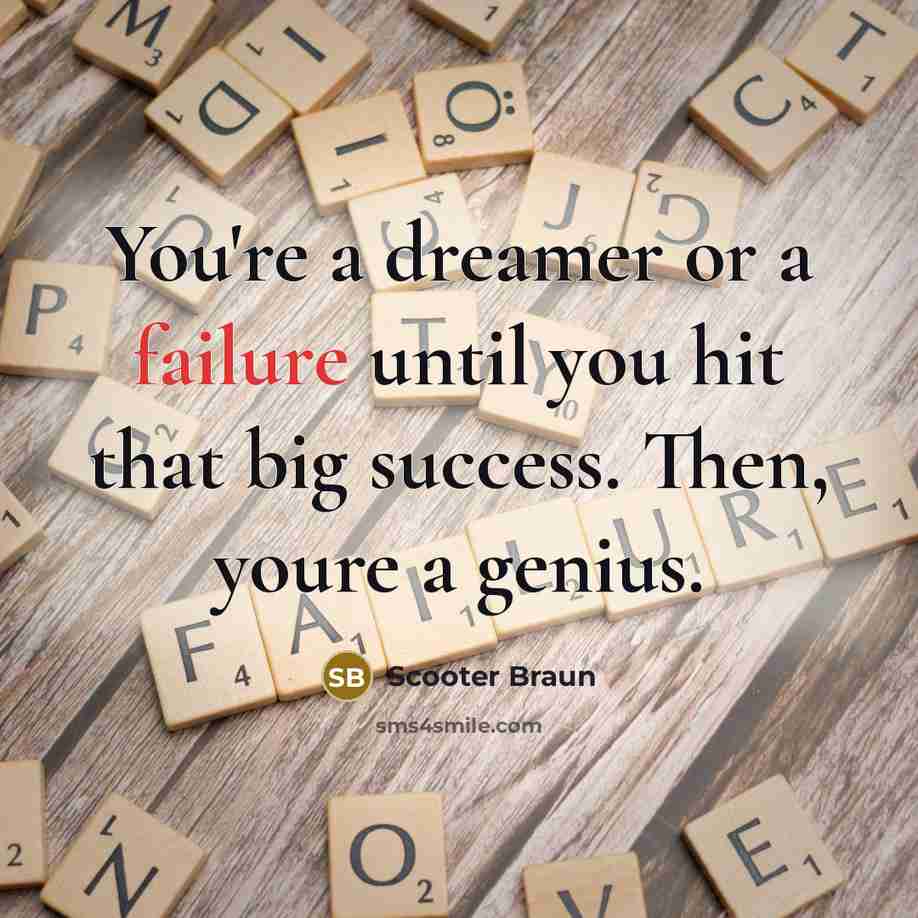 “You're a dreamer or a failure until you hit that…” quote by Scooter Braun