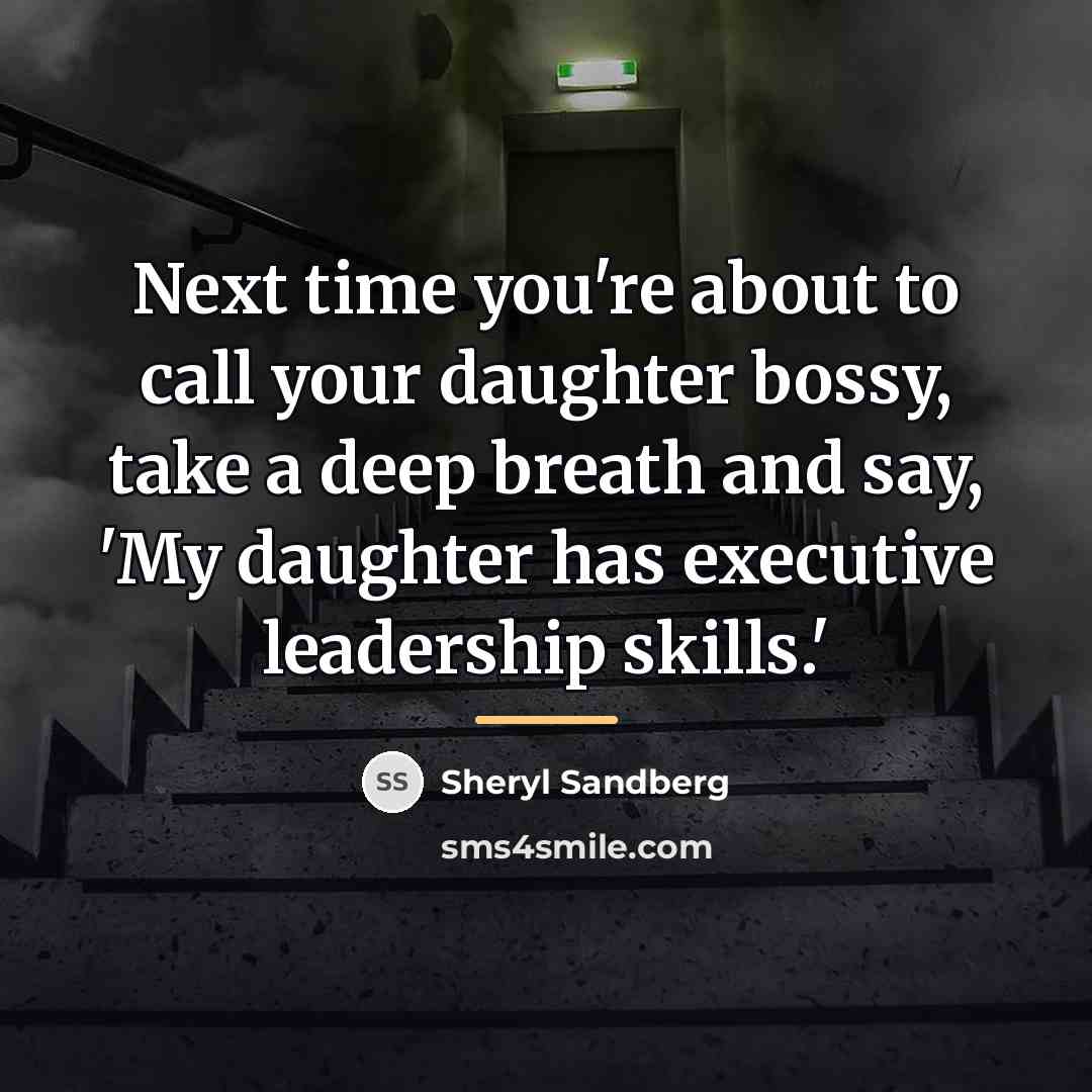 “Next time you're about to call your daughter bossy, take…” quote by Sheryl Sandberg