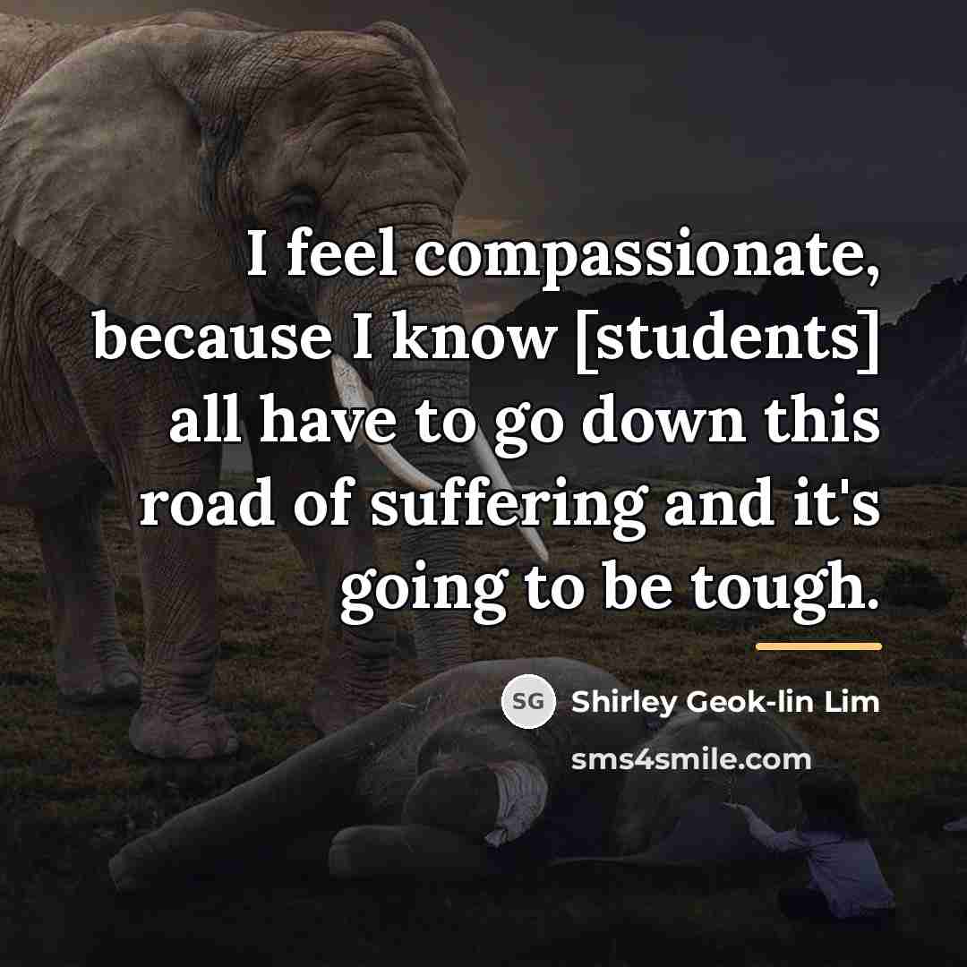 “I feel compassionate, because I know [students] all have to…” quote by Shirley Geok-lin Lim
