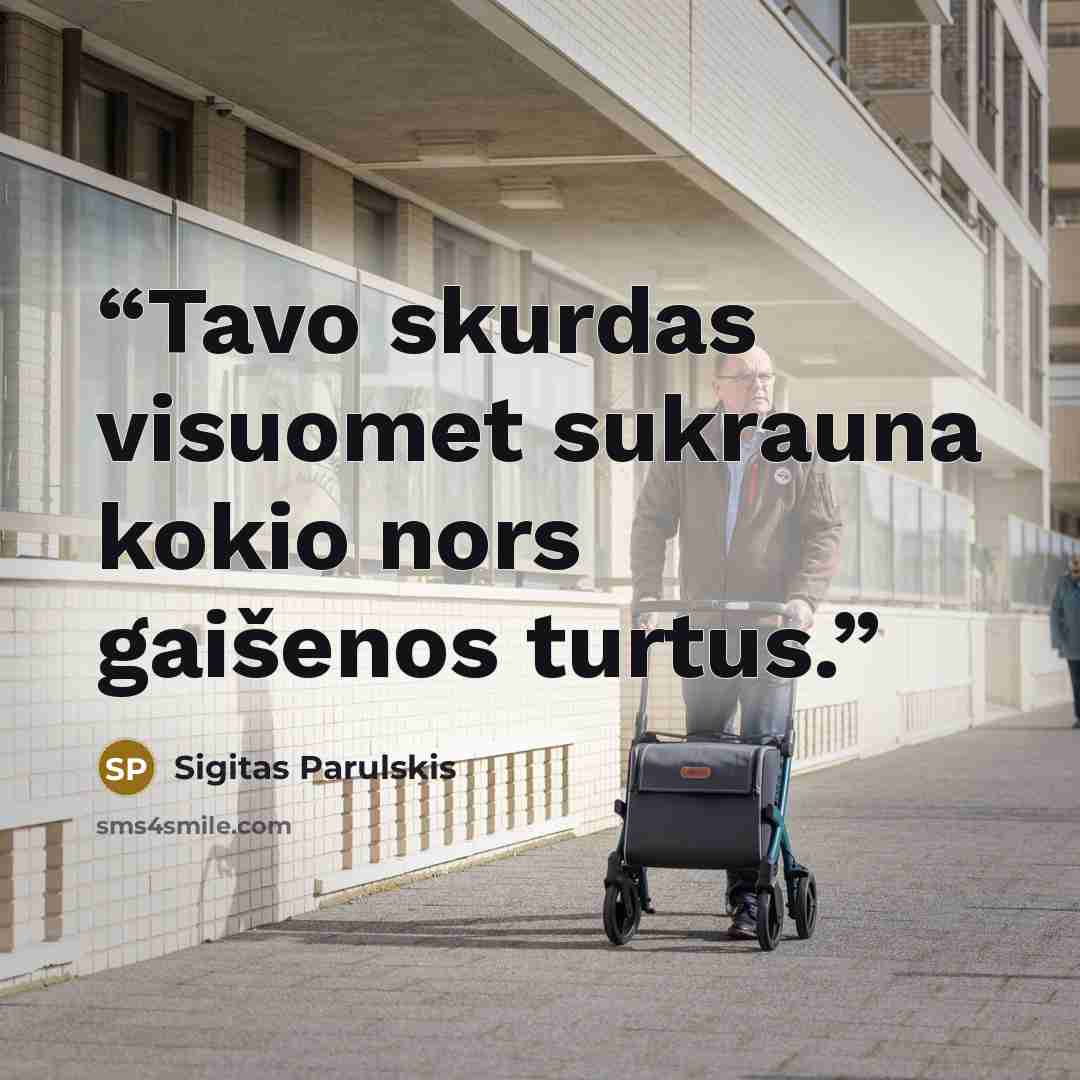 “Tavo skurdas visuomet sukrauna kokio nors gaišenos turtus.” quote by Sigitas Parulskis