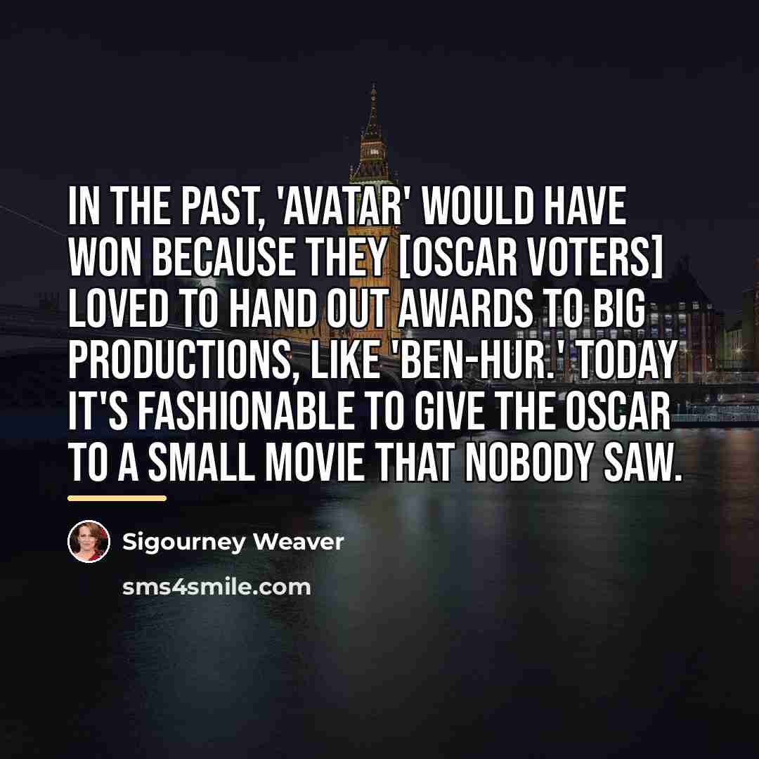 “In the past, 'Avatar' would have won because they [Oscar…” quote by Sigourney Weaver