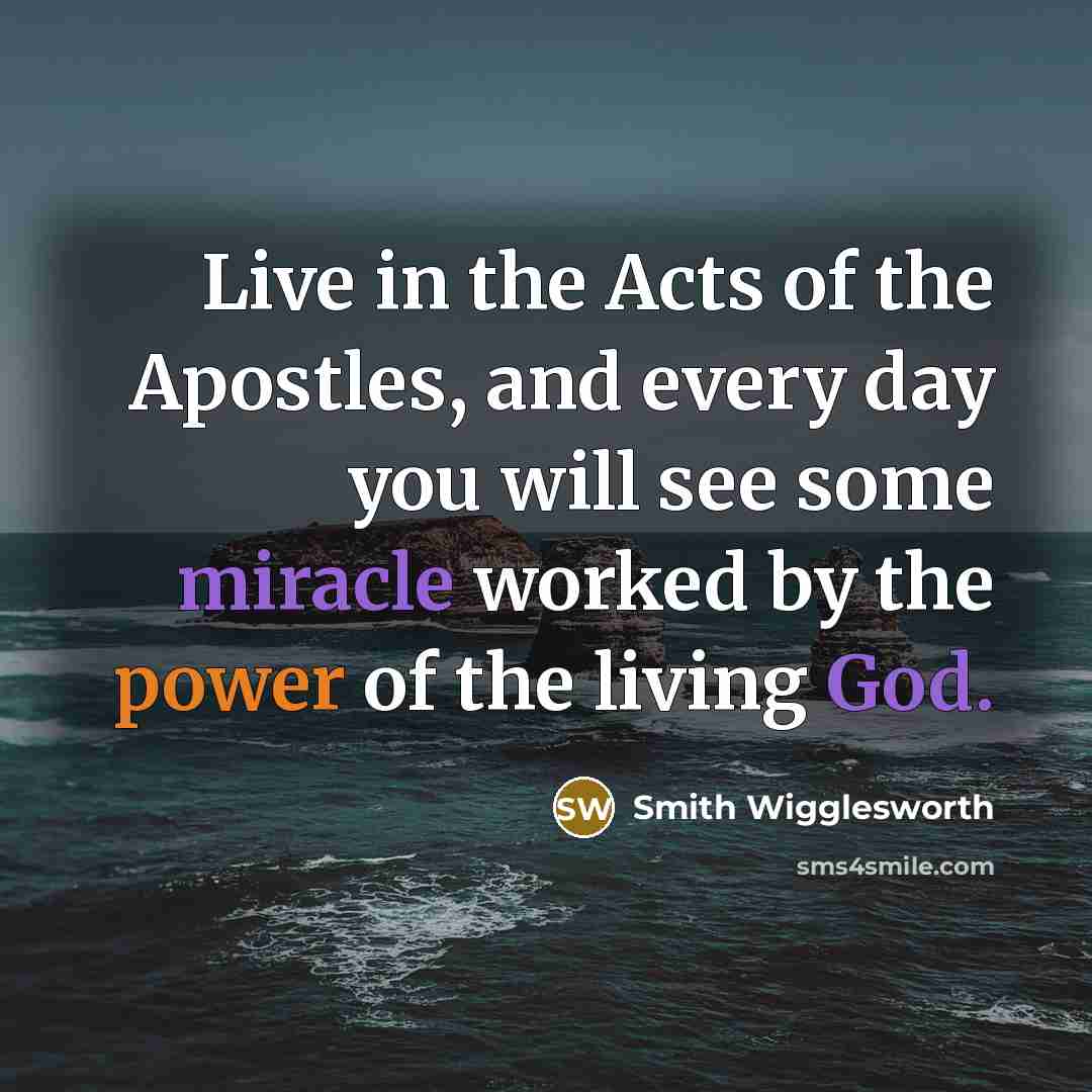 “Live in the Acts of the Apostles, and every day…” quote by Smith Wigglesworth
