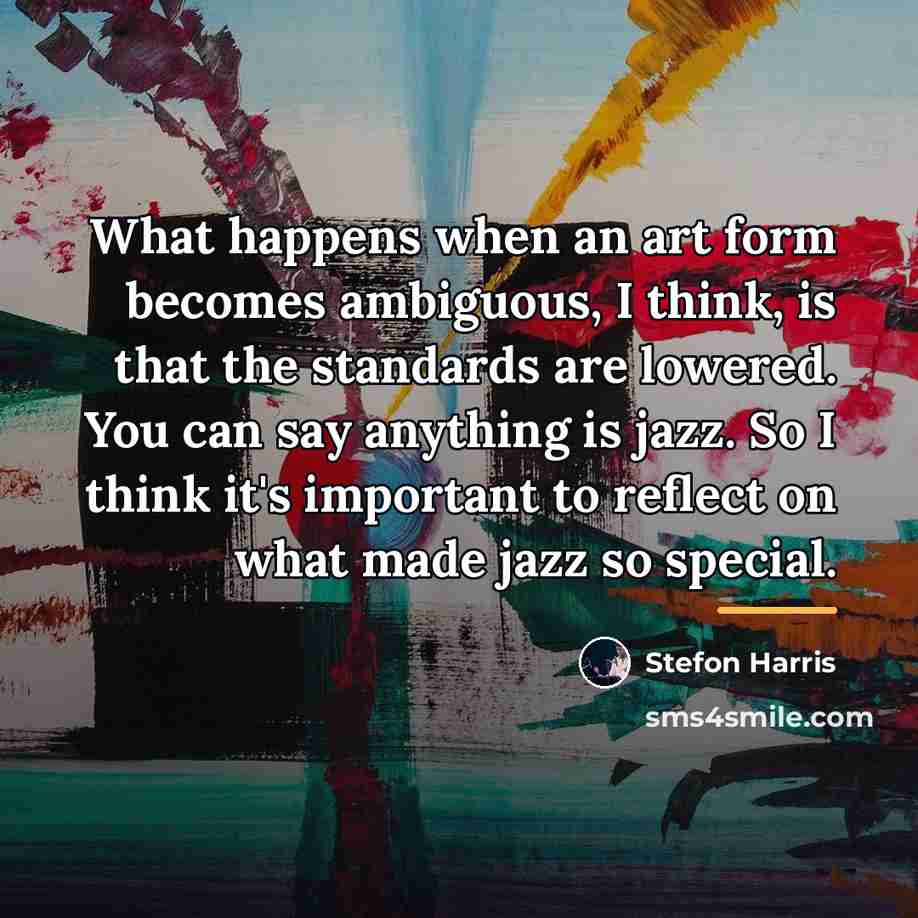 “What happens when an art form becomes ambiguous, I think,…” quote by Stefon Harris