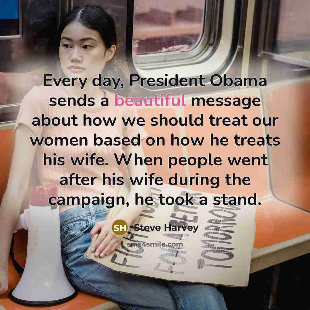 “Every day, President Obama sends a beautiful message about how…” quote by Steve Harvey