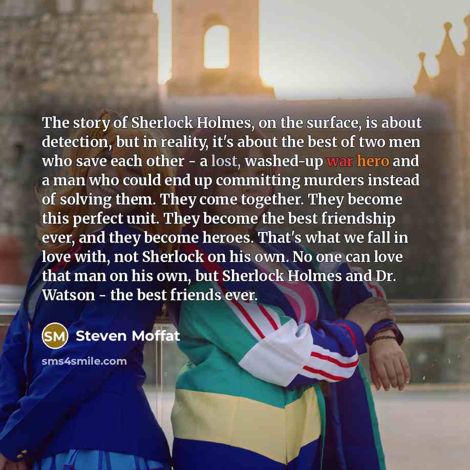 “The story of Sherlock Holmes, on the surface, is about…” quote by Steven Moffat