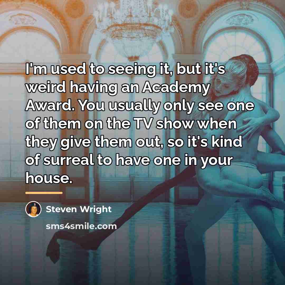 “I'm used to seeing it, but it's weird having an…” quote by Steven Wright