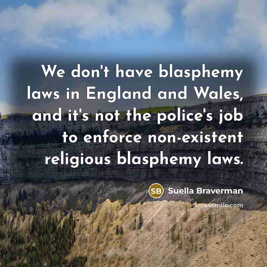 “We don't have blasphemy laws in England and Wales, and…” quote by Suella Braverman
