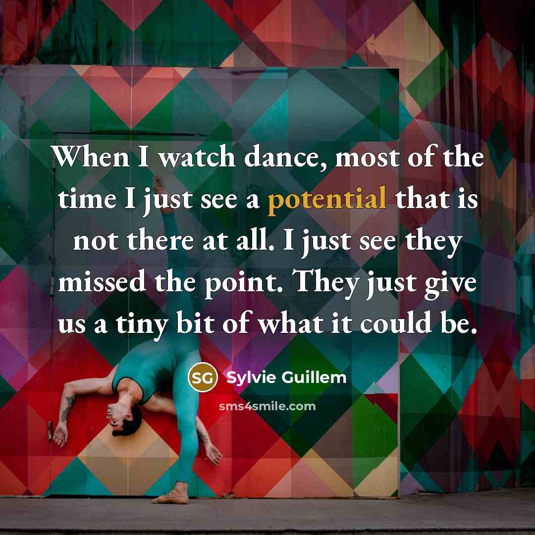 “When I watch dance, most of the time I just…” quote by Sylvie Guillem