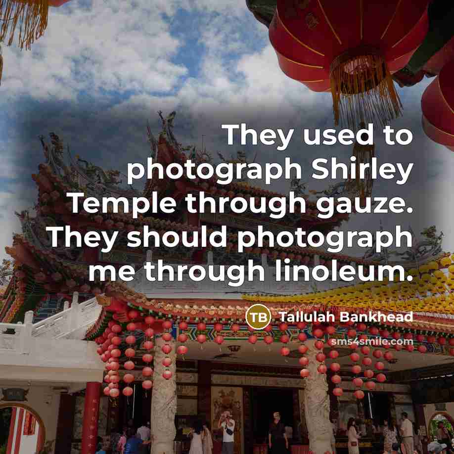 “They used to photograph Shirley Temple through gauze. They should…” quote by Tallulah Bankhead