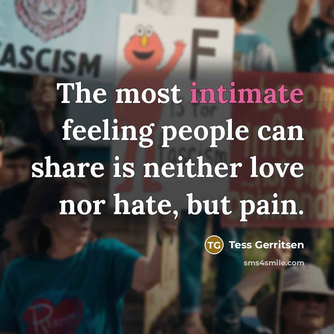 “The most intimate feeling people can share is neither love…” quote by Tess Gerritsen