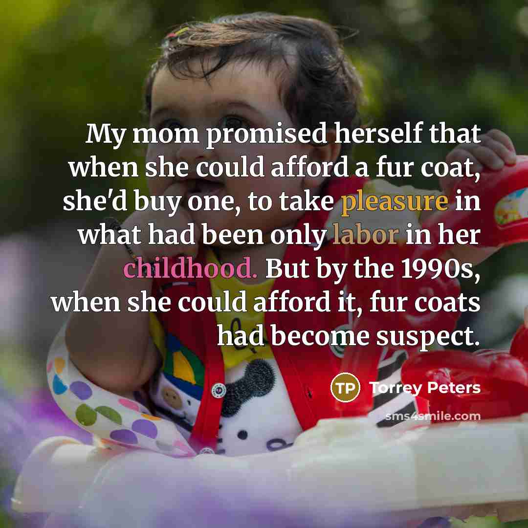 “My mom promised herself that when she could afford a…” quote by Torrey Peters