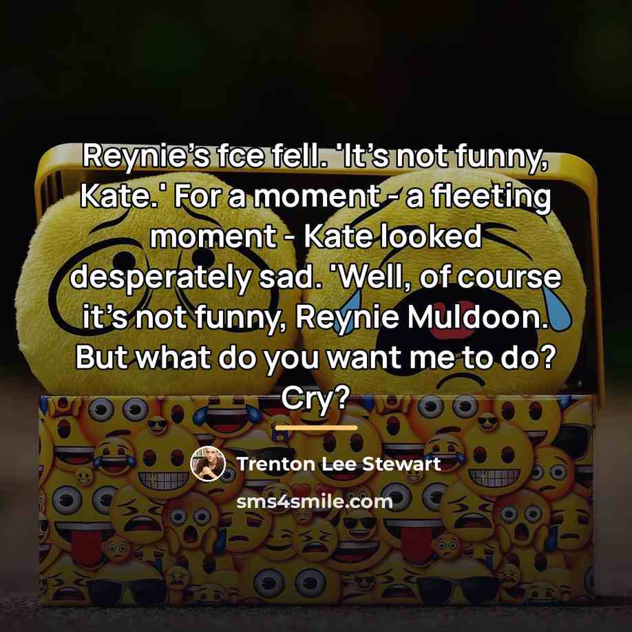 “Reynie's fce fell. 'It's not funny, Kate.' For a moment…” quote by Trenton Lee Stewart