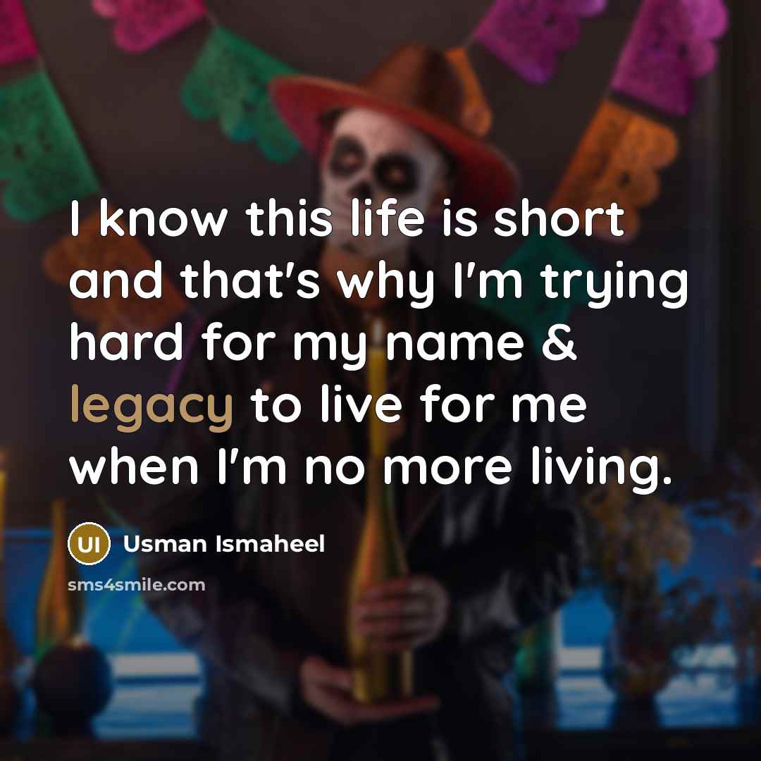 “I know this life is short and that's why I'm…” quote by Usman Ismaheel