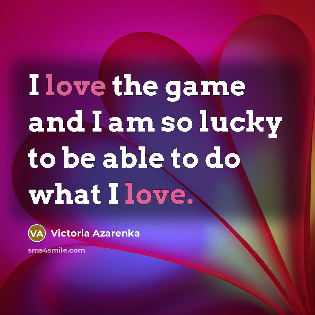 “I love the game and I am so lucky to…” quote by Victoria Azarenka