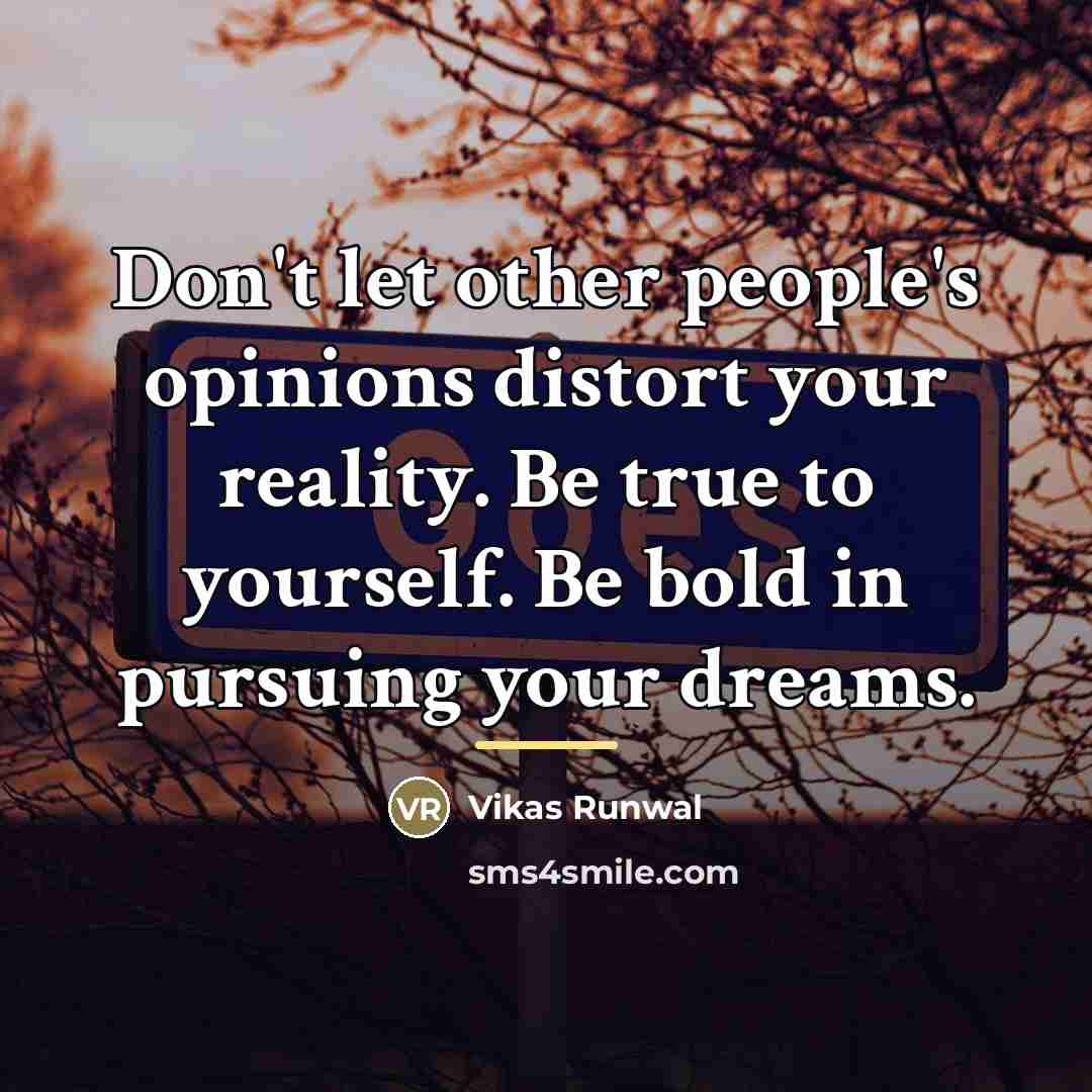 “Don't let other people's opinions distort your reality. Be true…” quote by Vikas Runwal