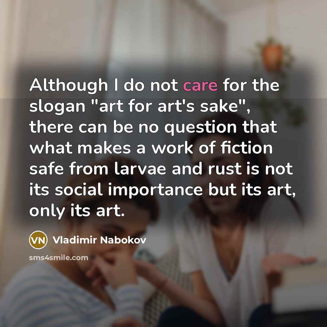 “Although I do not care for the slogan "art for…” quote by Vladimir Nabokov