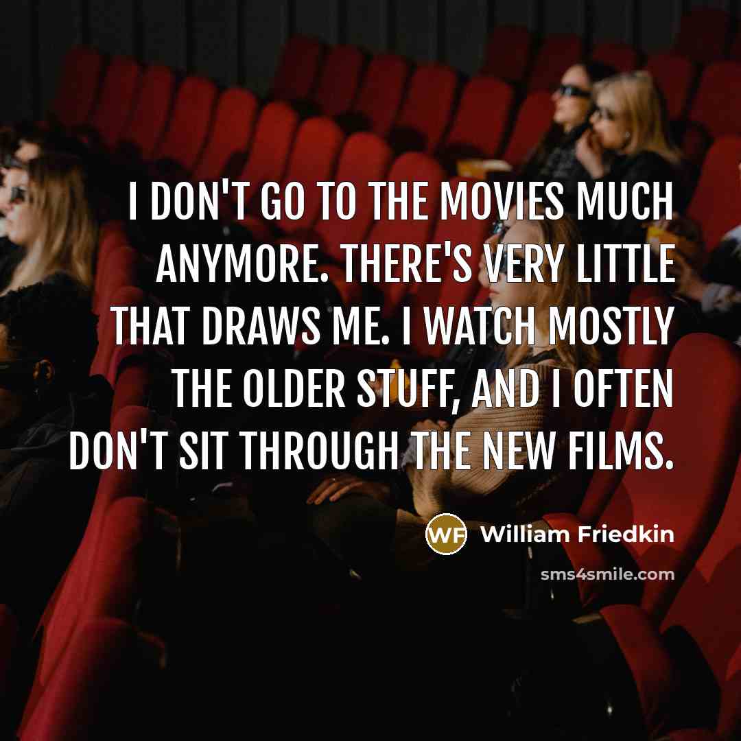 “I don't go to the movies much anymore. There's very…” quote by William Friedkin