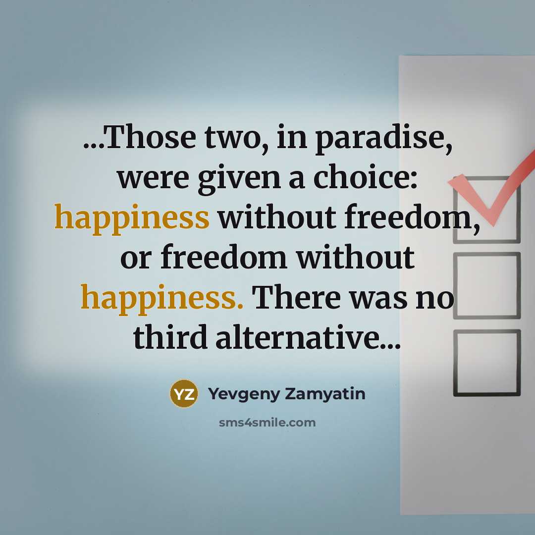 “...Those two, in paradise, were given a choice: happiness without…” quote by Yevgeny Zamyatin