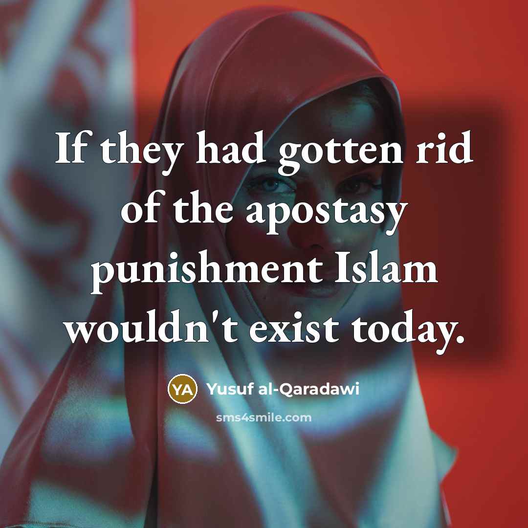 “If they had gotten rid of the apostasy punishment Islam…” quote by Yusuf al-Qaradawi