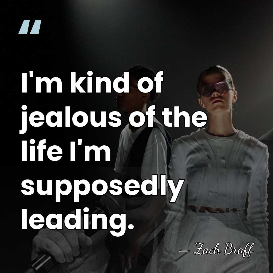I'm kind of jealous of the life I'm supposedly leading. - Zach Braff