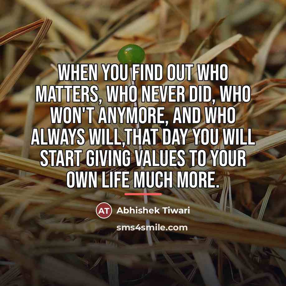 “When you find out who matters, who never did, who…” quote by Abhishek Tiwari