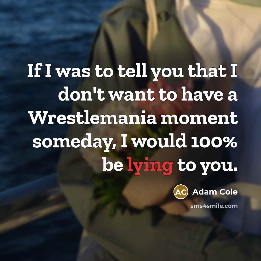 “If I was to tell you that I don't want…” quote by Adam Cole
