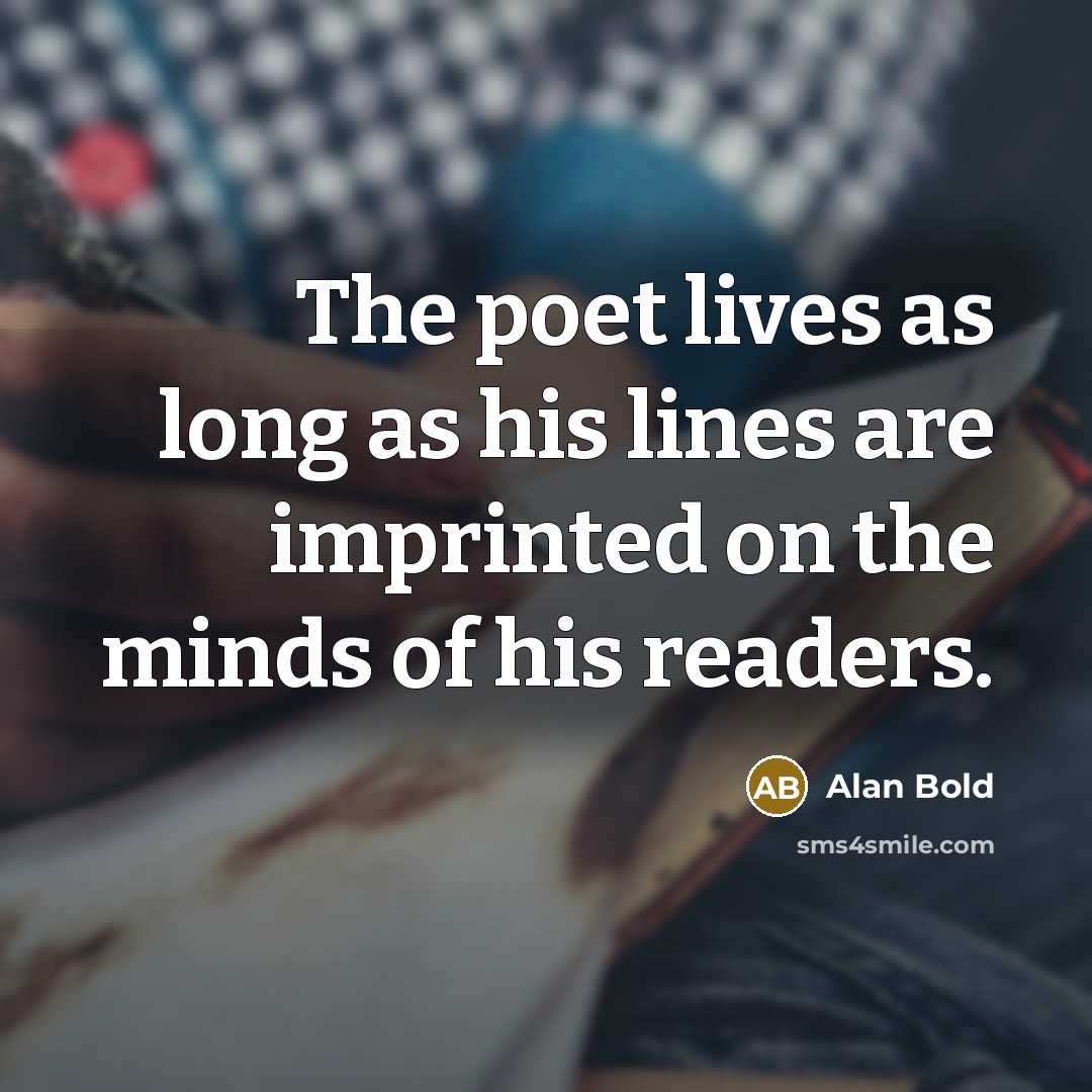 “The poet lives as long as his lines are imprinted…” quote by Alan Bold