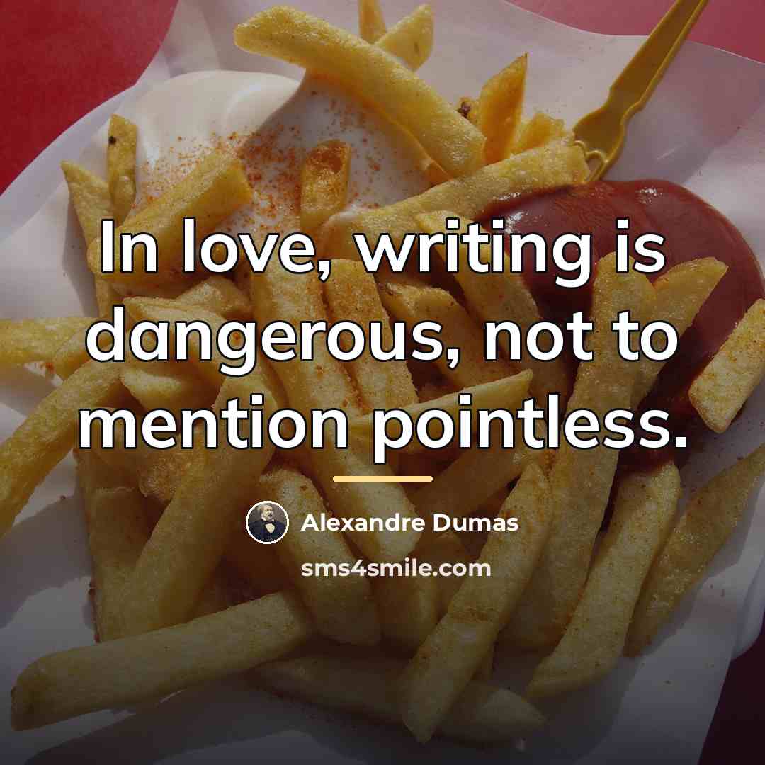 “In love, writing is dangerous, not to mention pointless.…” quote by Alexandre Dumas
