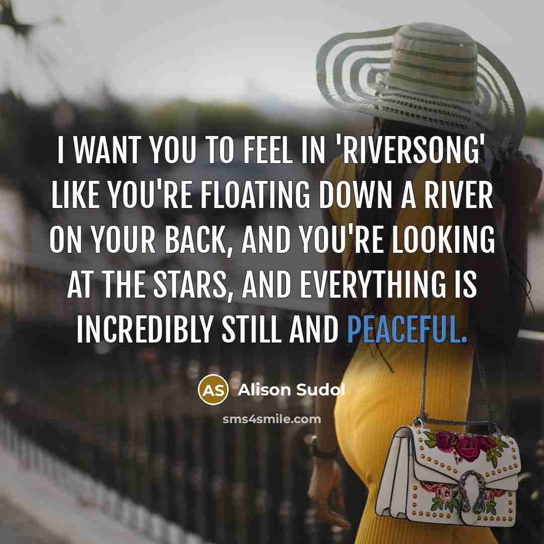 “I want you to feel in 'Riversong' like you're floating…” quote by Alison Sudol