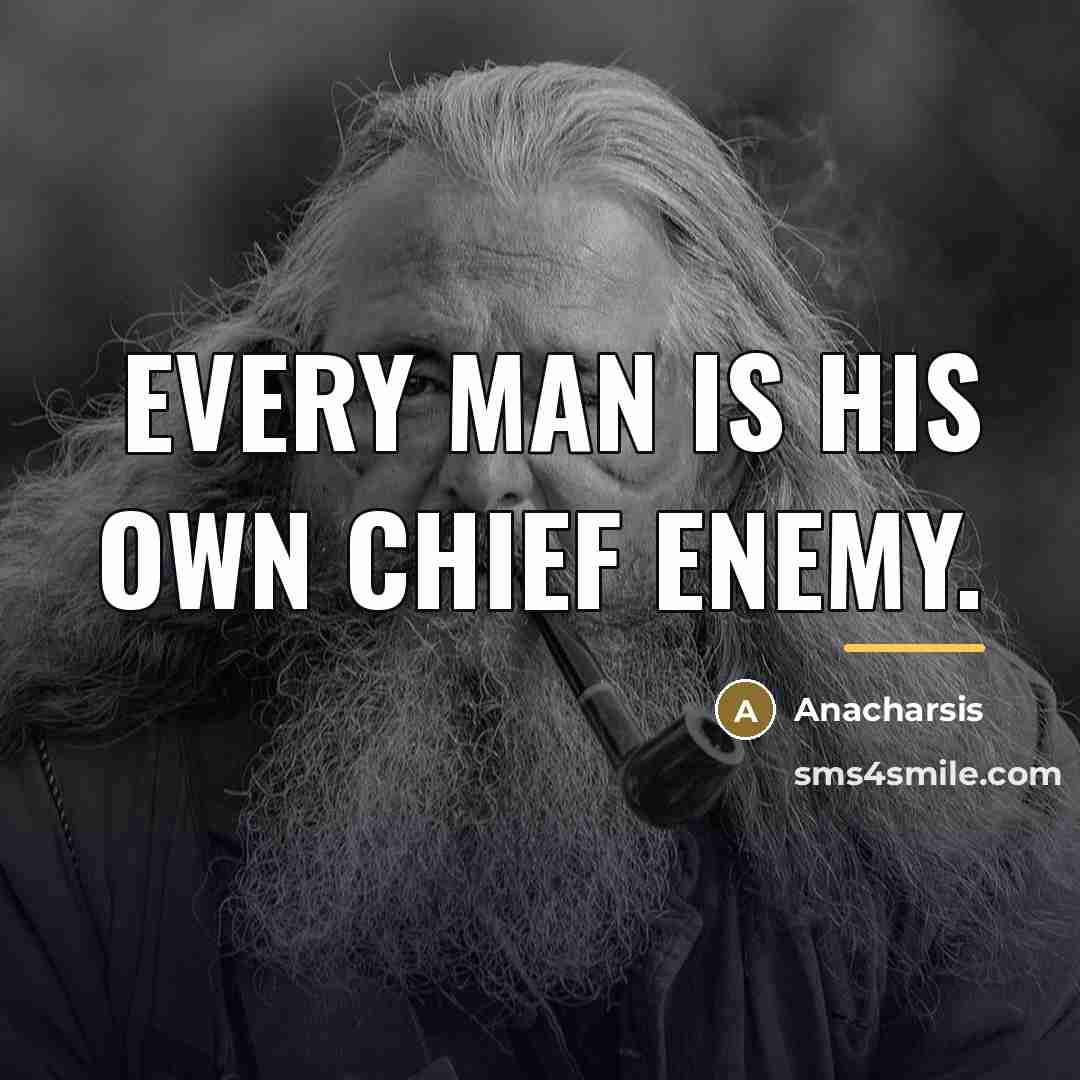 “Every man is his own chief enemy.…” quote by Anacharsis