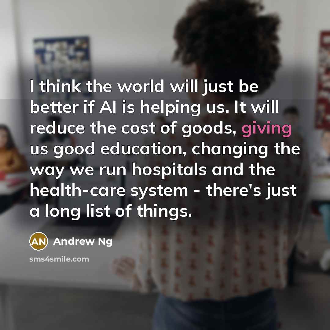 “I think the world will just be better if AI…” quote by Andrew Ng