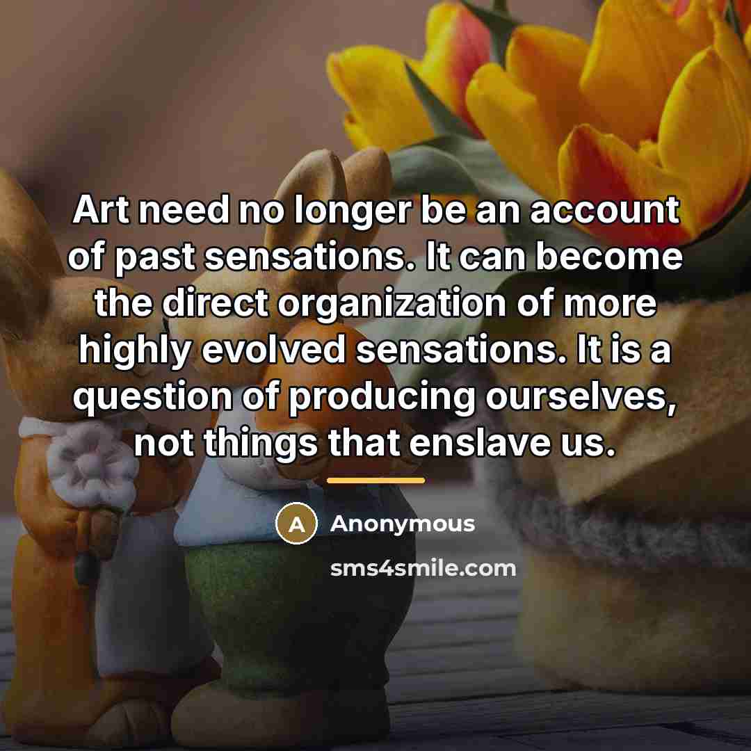 “Art need no longer be an account of past sensations.…” quote by Anonymous