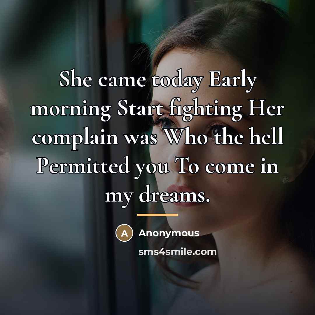 “She came today Early morning Start fighting Her complain was…” quote by Anonymous