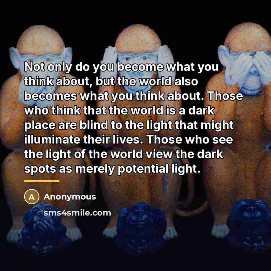 “Not only do you become what you think about, but…” quote by Anonymous