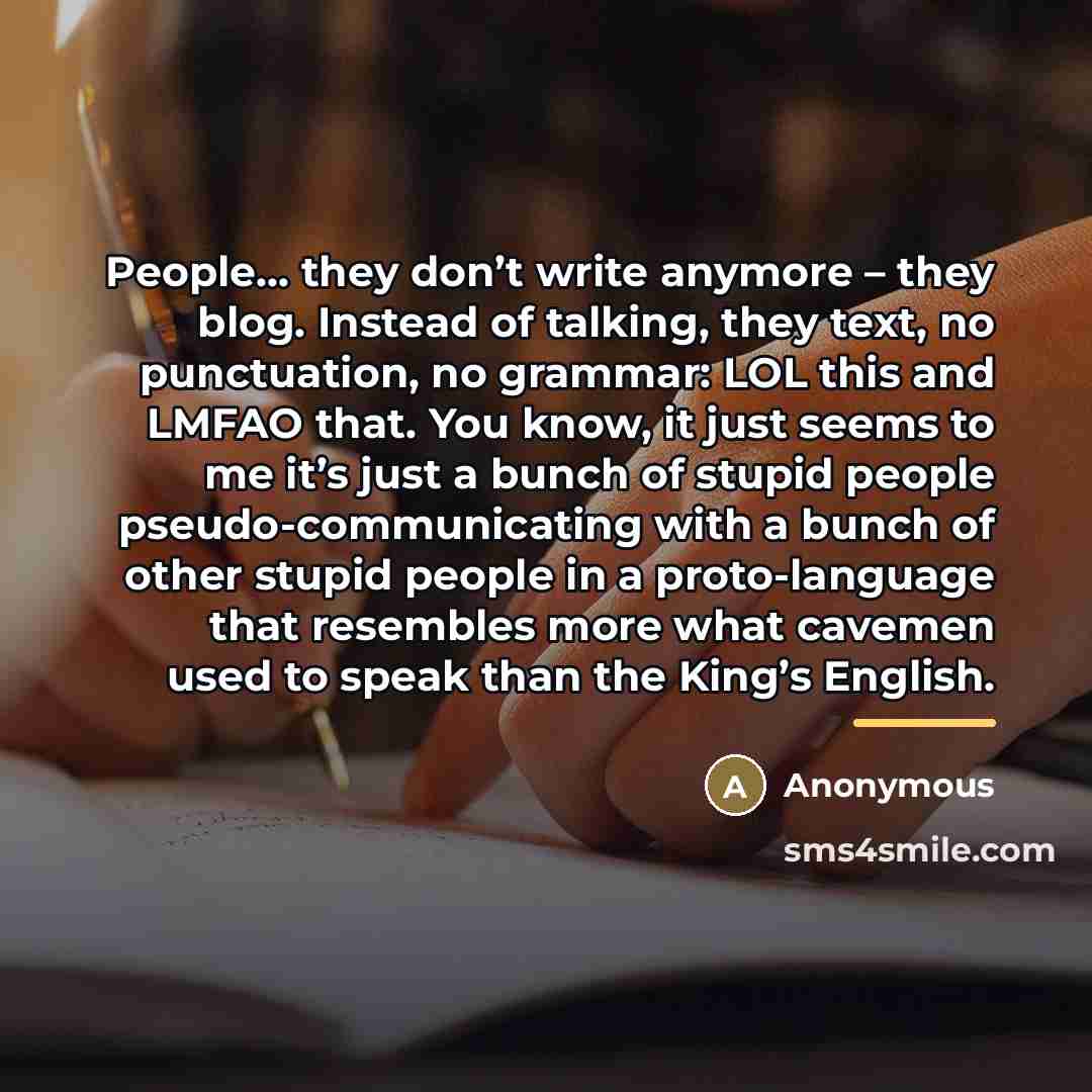 “People… they don’t write anymore – they blog. Instead of…” quote by Anonymous