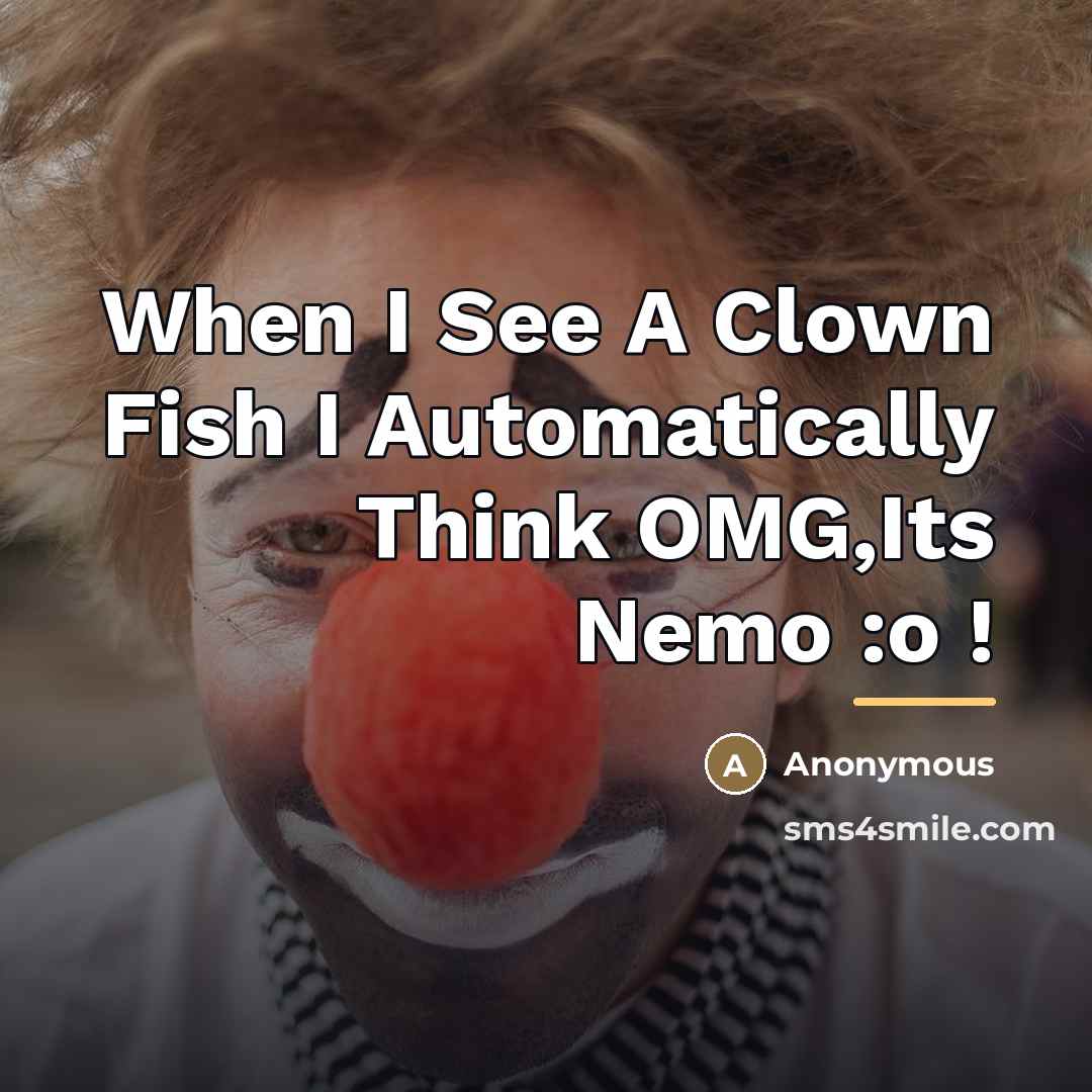 “When I See A Clown Fish I Automatically Think OMG,Its…” quote by Anonymous