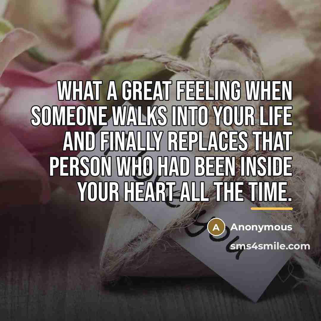“What a great feeling when someone walks into your life…” quote by Anonymous
